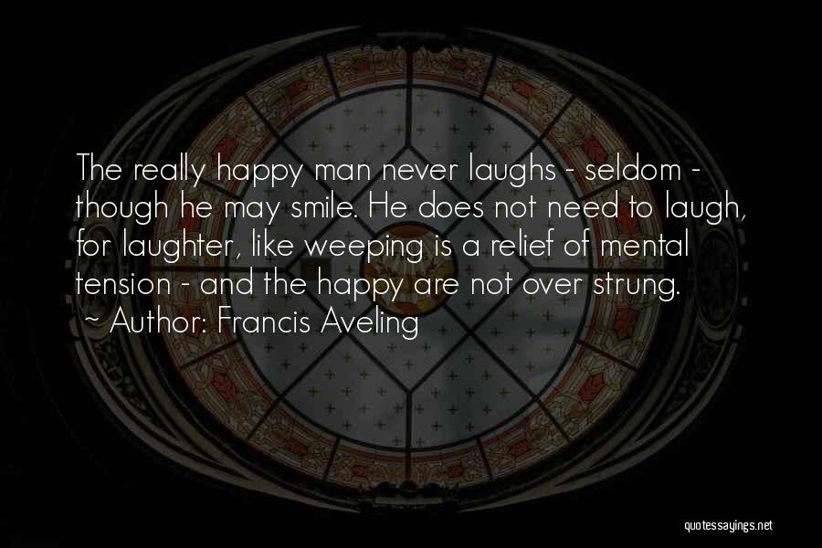 Laughter And Happiness Quotes By Francis Aveling