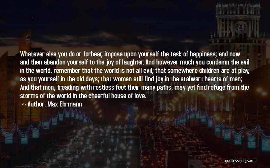 Laughter And Happiness Quotes By Max Ehrmann