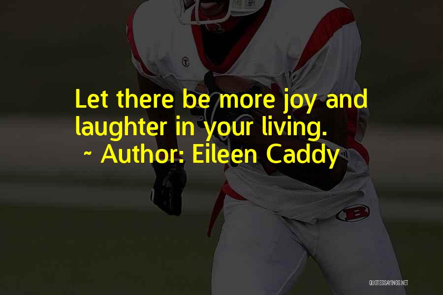 Laughter And Joy Quotes By Eileen Caddy