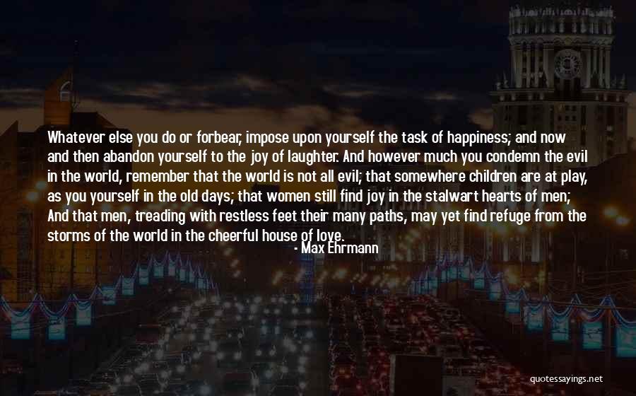 Laughter And Joy Quotes By Max Ehrmann Laughter And Joy Quotes By Max Ehrmann