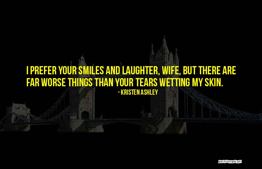 Laughter And Tears Quotes By Kristen Ashley Laughter And Tears Quotes By Kristen Ashley