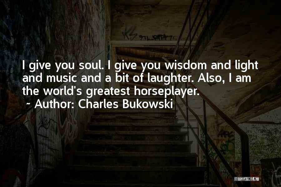 Laughter And The Soul Quotes By Charles Bukowski