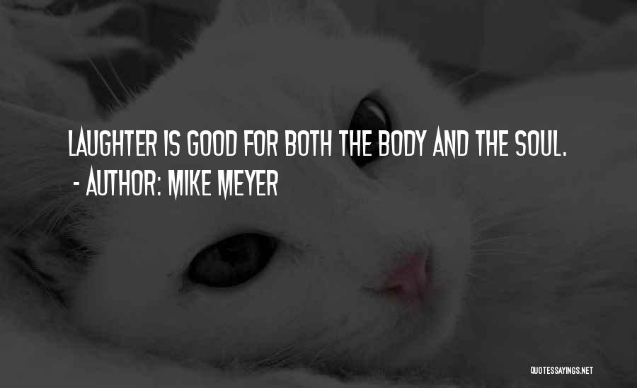 Laughter And The Soul Quotes By Mike Meyer
