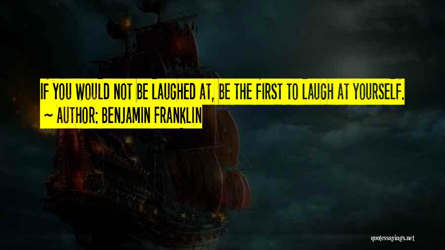 Laughter At Yourself Quotes By Benjamin Franklin