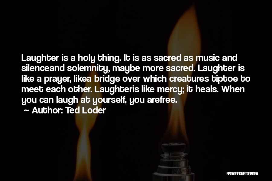 Laughter At Yourself Quotes By Ted Loder