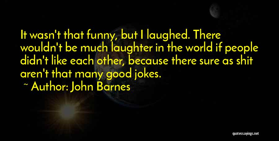 Laughter Funny Quotes By John Barnes
