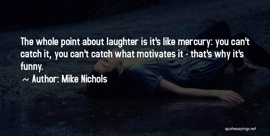 Laughter Funny Quotes By Mike Nichols