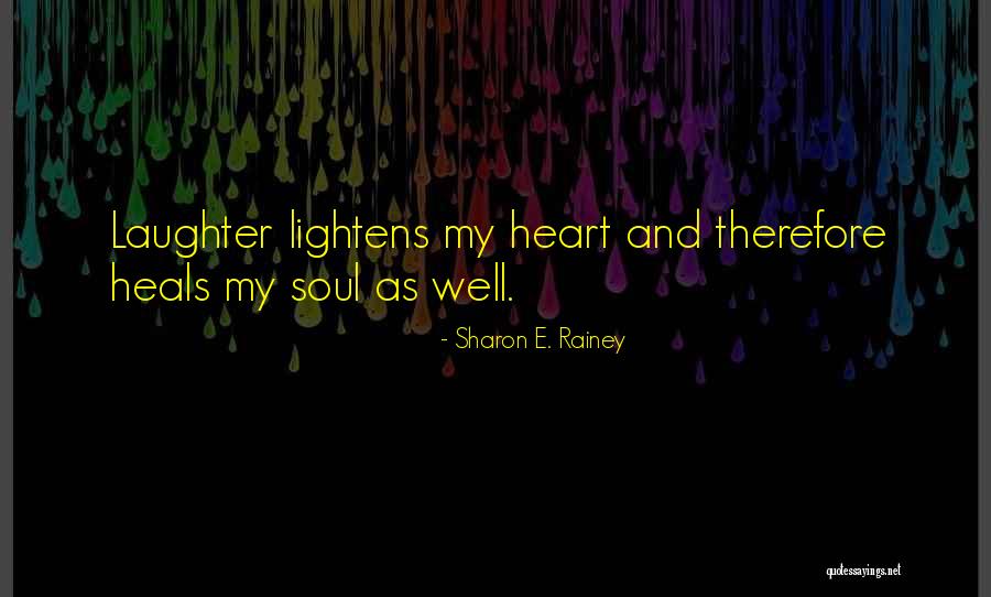 Laughter Healing Quotes By Sharon E. Rainey Laughter Healing Quotes By Sharon E. Rainey