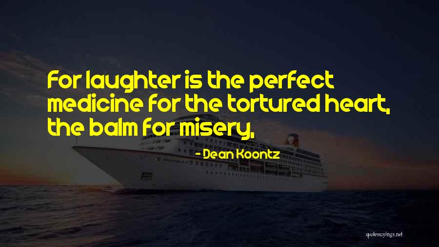 Laughter Is He Best Medicine Quotes By Dean Koontz Laughter Is He Best Medicine Quotes By Dean Koontz