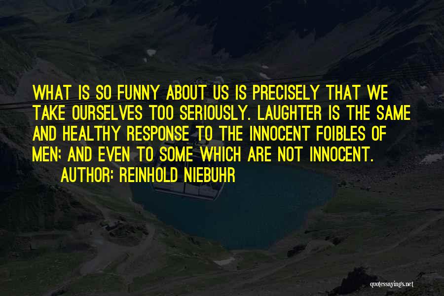 Laughter Is Healthy Quotes By Reinhold Niebuhr