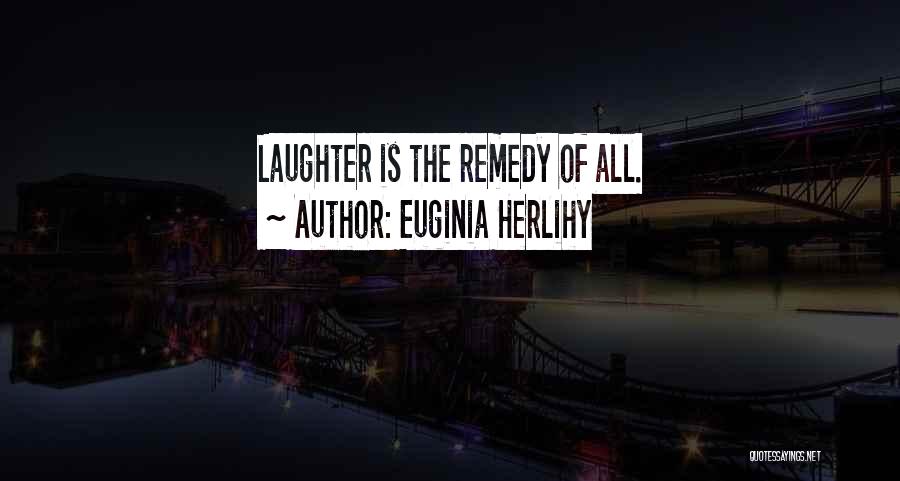 Laughter Is The Best Remedy Quotes By Euginia Herlihy