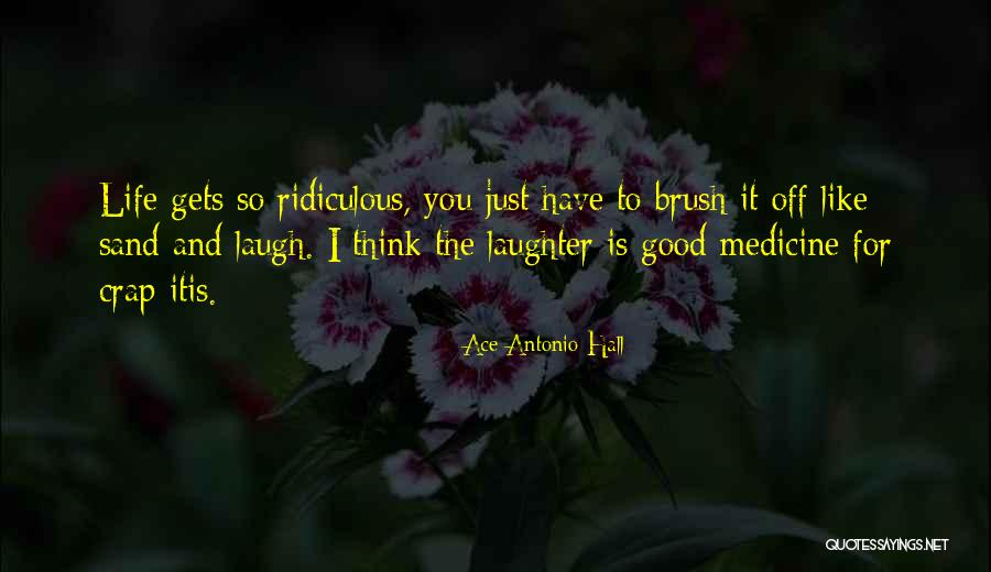 Laughter Just Like A Medicine Quotes By Ace Antonio Hall Laughter Just Like A Medicine Quotes By Ace Antonio Hall