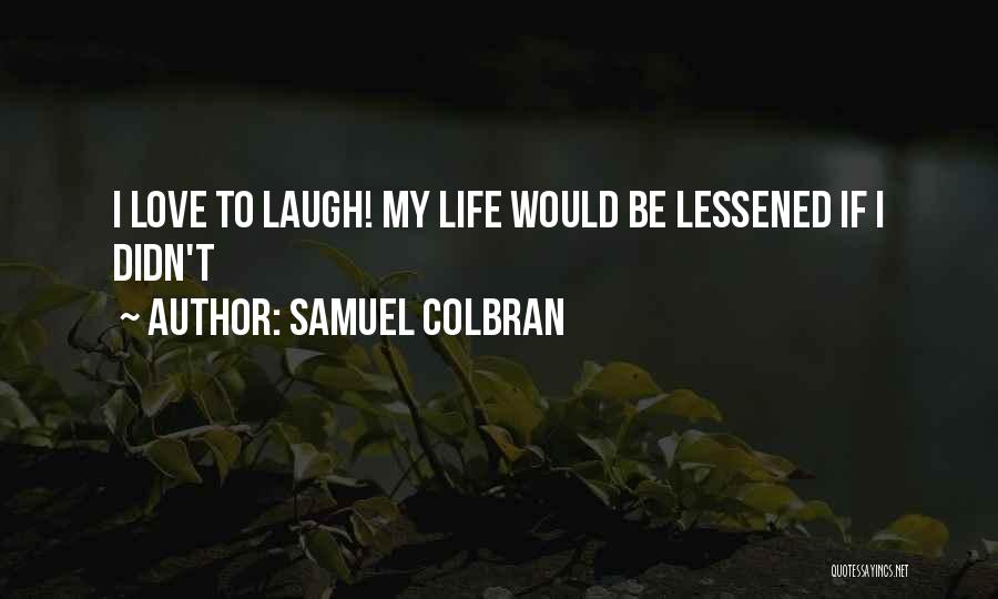 Laughter Love Quotes By Samuel Colbran
