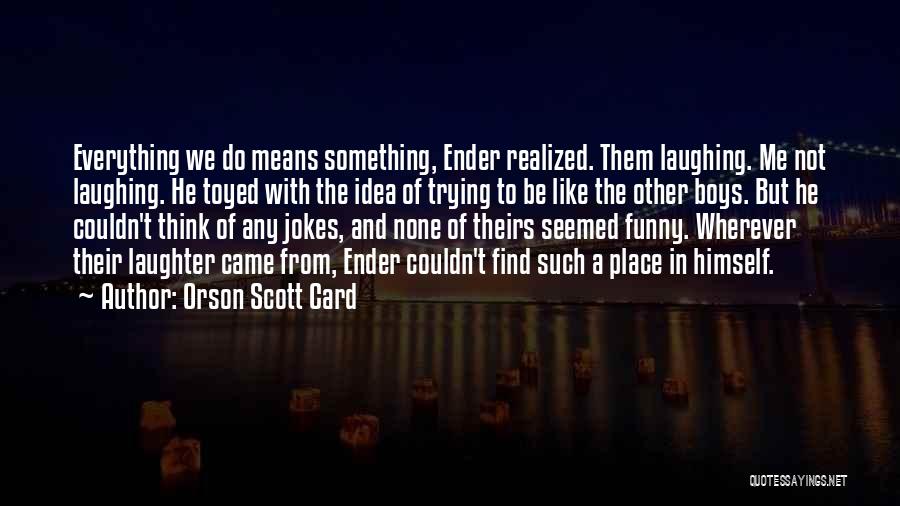 Laughter Out Of Place Quotes By Orson Scott Card