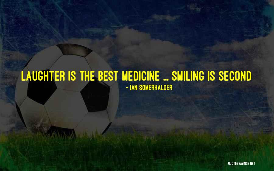 Laughter The Best Medicine Quotes By Ian Somerhalder