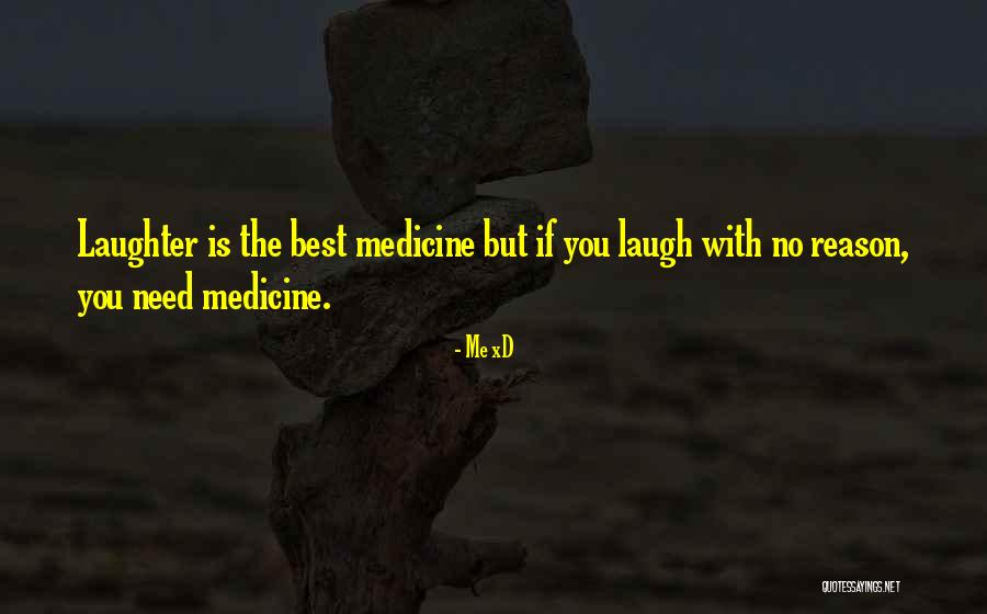Laughter The Best Medicine Quotes By Me XD