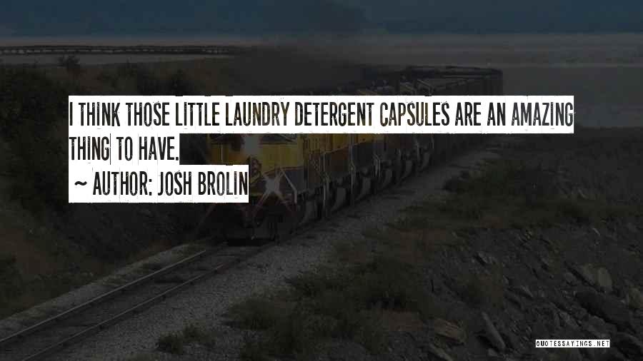 Laundry Detergent Quotes By Josh Brolin