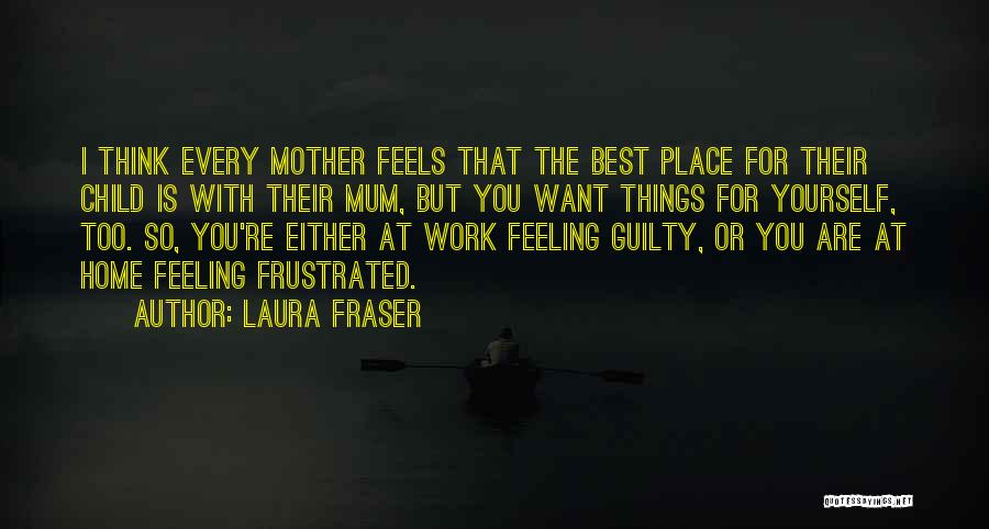 Laura Fraser Quotes 536127