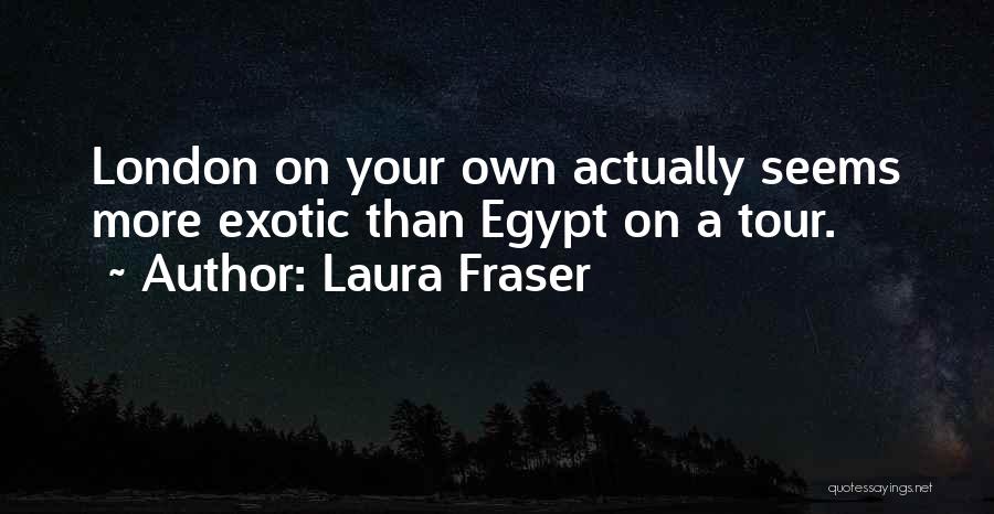 Laura Fraser Quotes 940662
