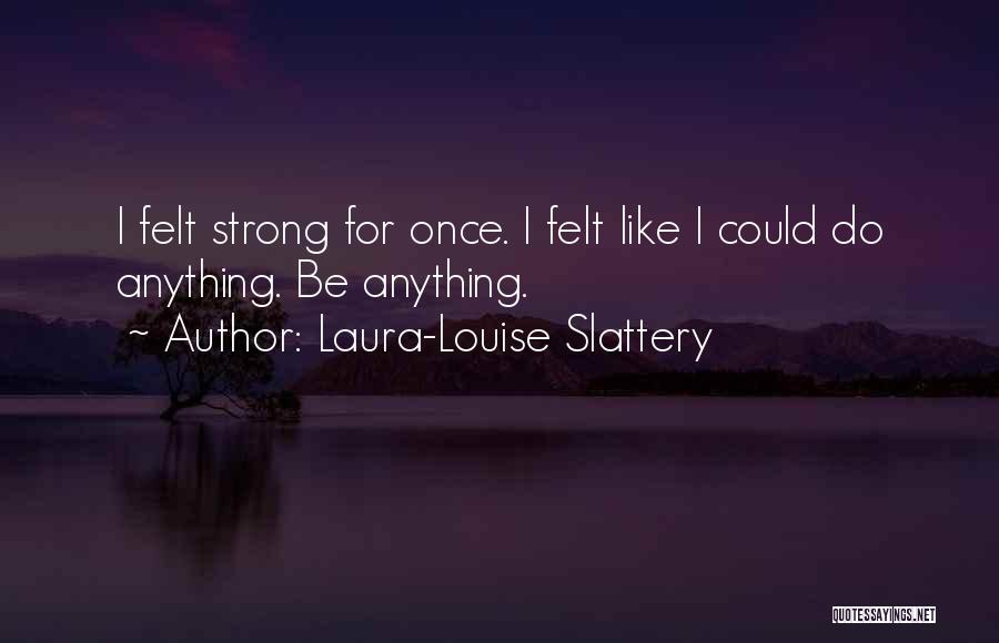 Laura-Louise Slattery Quotes 1335925