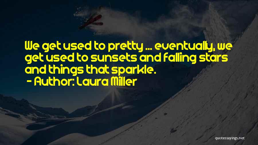 Laura Miller Quotes 128876