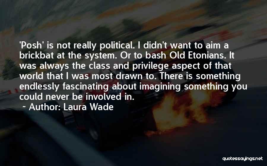 Laura Wade Posh Quotes By Laura Wade