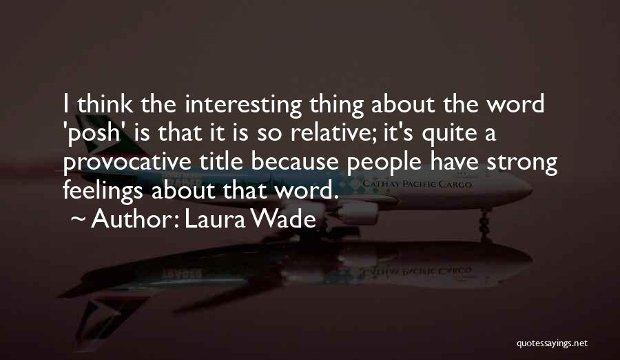 Laura Wade Posh Quotes By Laura Wade