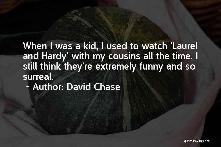 Laurel & Hardy Quotes By David Chase
