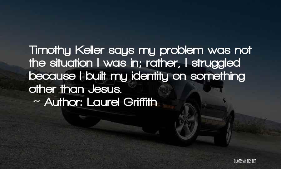 Laurel Quotes By Laurel Griffith