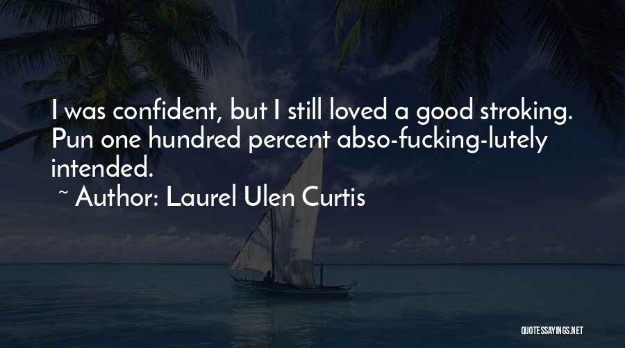 Laurel Quotes By Laurel Ulen Curtis Laurel Quotes By Laurel Ulen Curtis