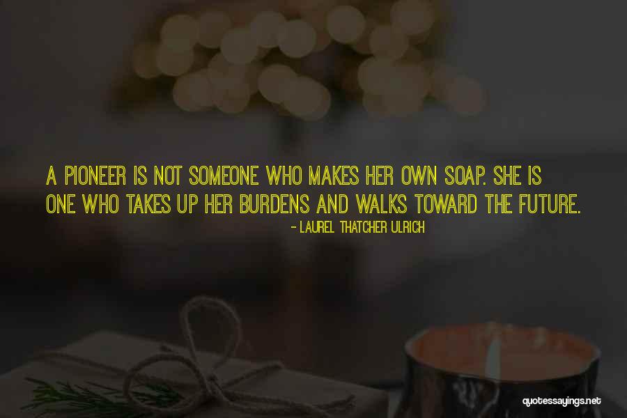 Laurel Thatcher Ulrich Quotes 266729 Laurel Thatcher Ulrich Quotes 266729