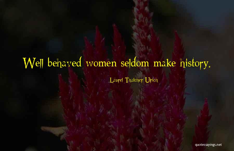 Laurel Thatcher Ulrich Quotes 973739 Laurel Thatcher Ulrich Quotes 973739