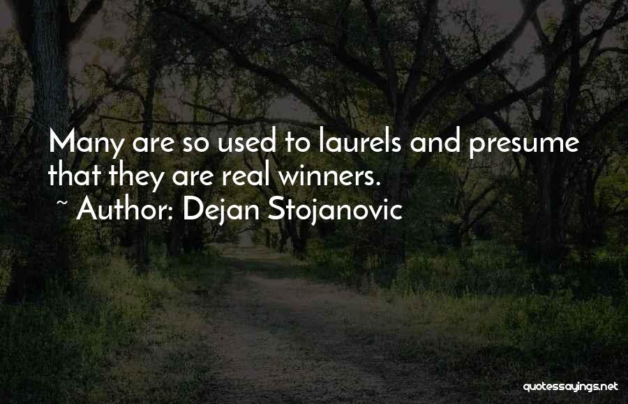 Laurels Quotes By Dejan Stojanovic