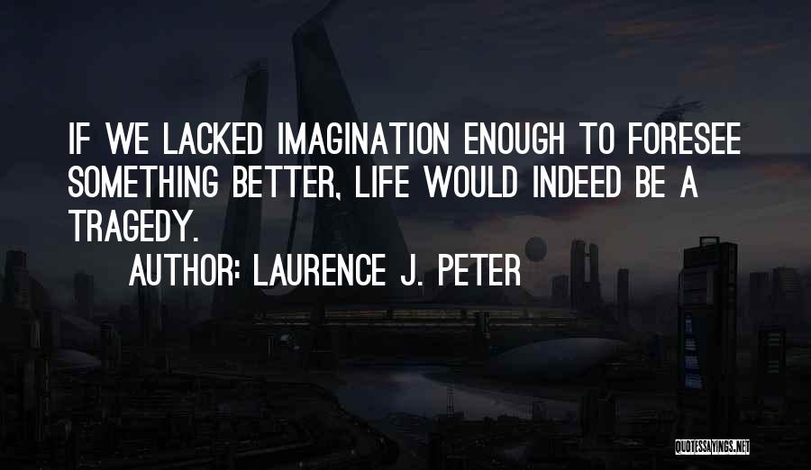 Laurence J. Peter Quotes 1596529