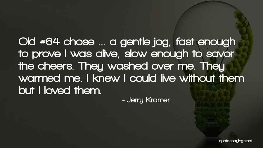 Lauriano Ortega Quotes By Jerry Kramer Lauriano Ortega Quotes By Jerry Kramer