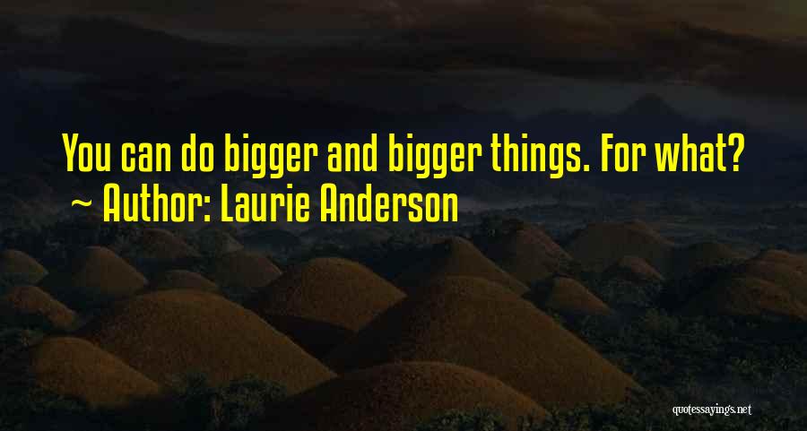 Laurie Anderson Quotes 2098853