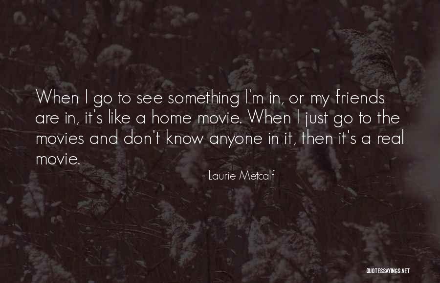 Laurie Metcalf Quotes 1896838