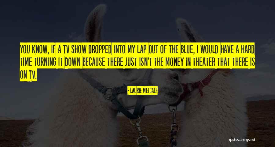 Laurie Metcalf Quotes 1951265 Laurie Metcalf Quotes 1951265