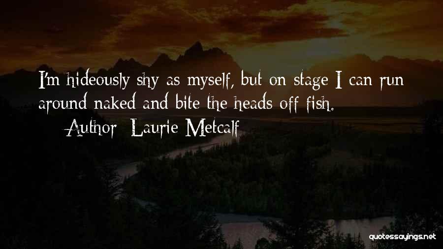 Laurie Metcalf Quotes 728524