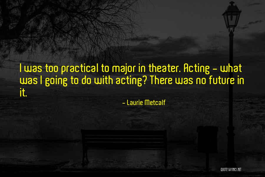 Laurie Metcalf Quotes 789669