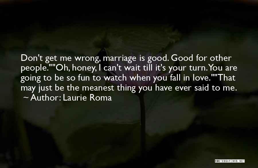 Laurie Roma Quotes 2124620