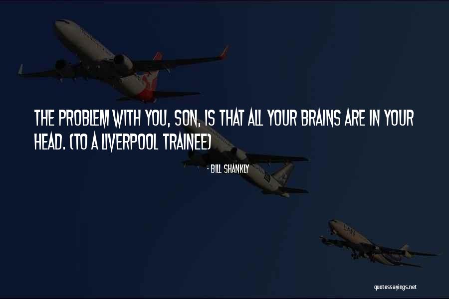 Laurielle Clark Quotes By Bill Shankly Laurielle Clark Quotes By Bill Shankly