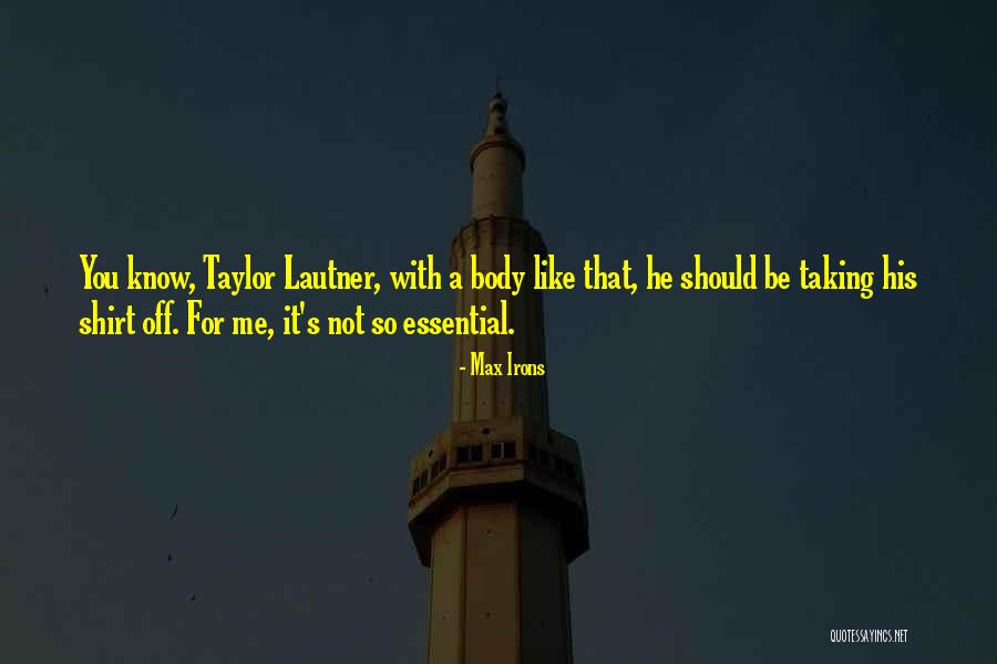 Lautner Taylor Quotes By Max Irons Lautner Taylor Quotes By Max Irons