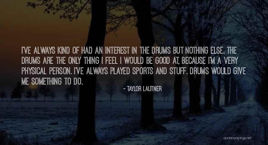 Lautner Taylor Quotes By Taylor Lautner Lautner Taylor Quotes By Taylor Lautner