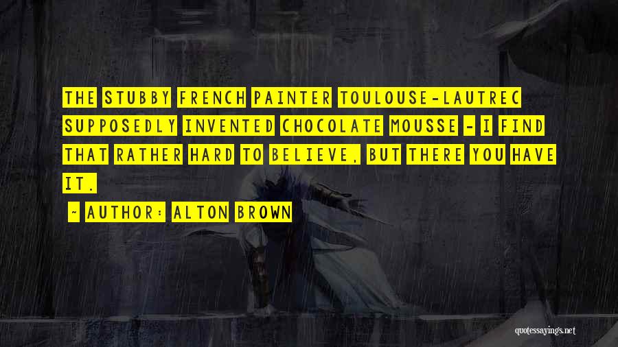 Lautrec Quotes By Alton Brown
