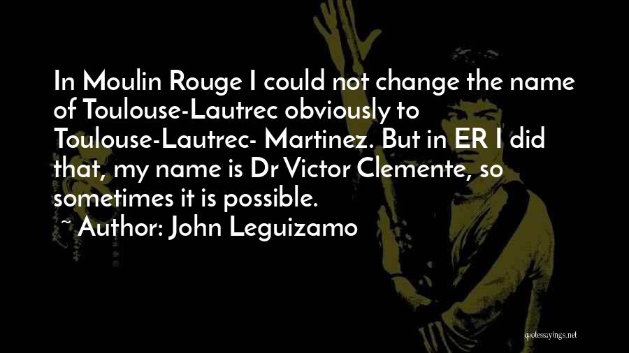 Lautrec Quotes By John Leguizamo