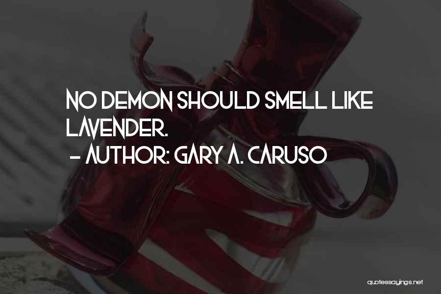 Lavender Smell Quotes By Gary A. Caruso