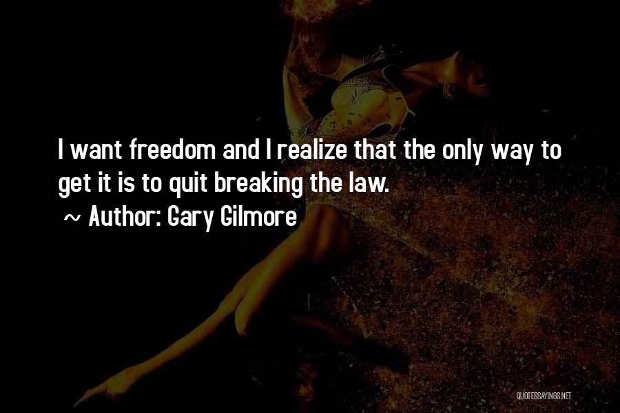 Law Breaking Quotes By Gary Gilmore