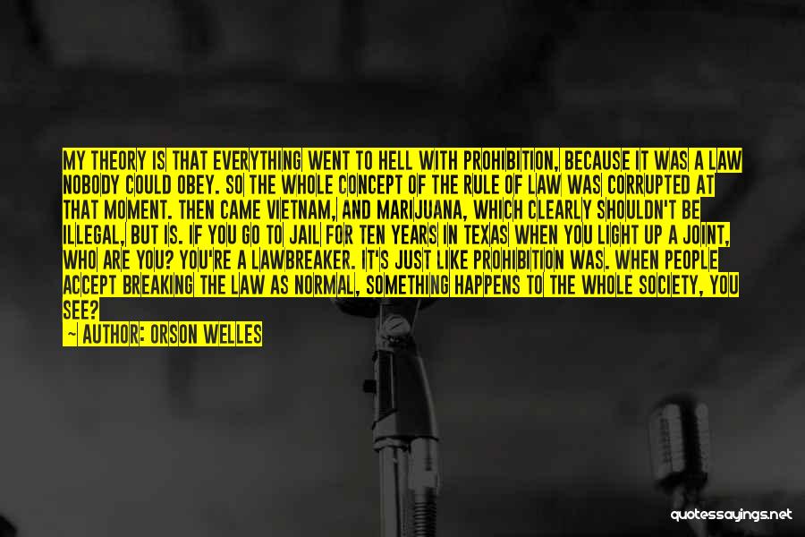 Law Breaking Quotes By Orson Welles