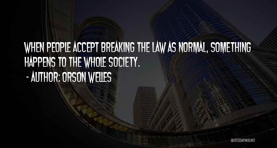 Law Breaking Quotes By Orson Welles